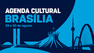 Agenda Cultural Brasília - 29 e 30 de Agosto