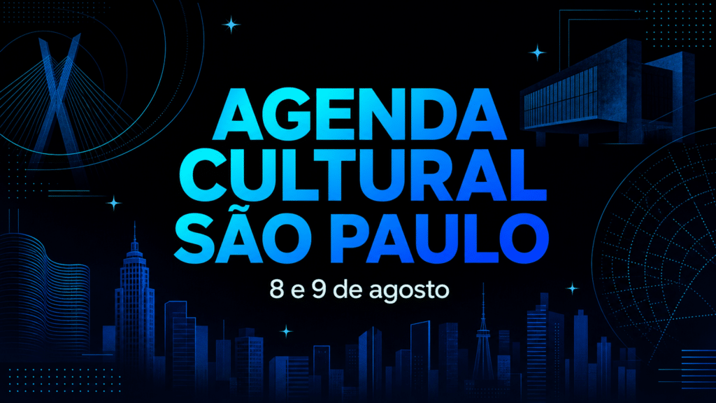 Agenda Cultural São Paulo 8 e 9 de Agosto