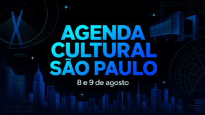 Agenda Cultural São Paulo 8 e 9 de Agosto
