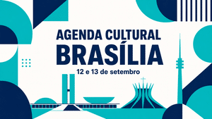 Agenda Culrural Brasília - 12 e 13 de Setembro