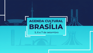 Agenda Culrural Brasília - 5 a 7 de Setembro