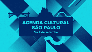Agenda Culrural São Paulo - 5 a 7 de Setembro